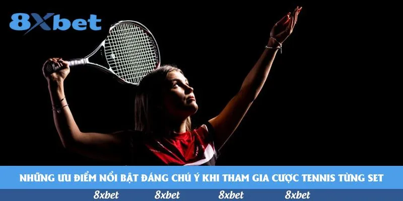 Những ưu điểm nổi bật đáng chú ý khi tham gia cược tennis từng set